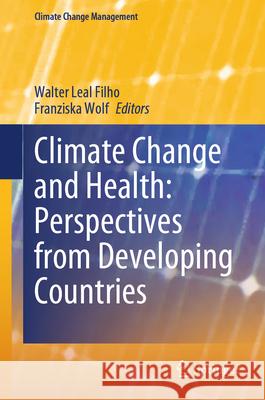 Climate Change and Health: Perspectives from Developing Countries Walter Leal Filho Franziska Wolf 9783031931765 Springer