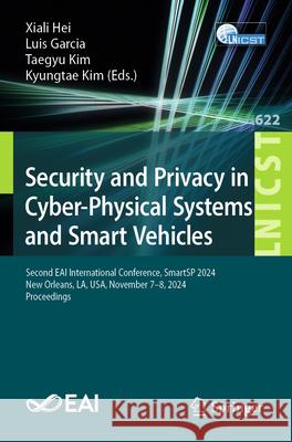 Security and Privacy in Cyber-Physical Systems and Smart Vehicles: Second Eai International Conference, Smartsp 2024, New Orleans, La, Usa, November 7 Xiali Hei Luis Garcia Taegyu Kim 9783031933530 Springer