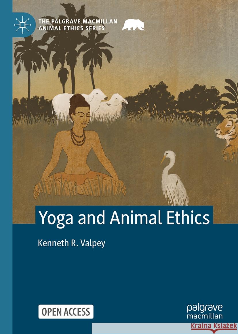 Yoga and Animal Ethics Kenneth R. Valpey 9783031933608 Palgrave MacMillan