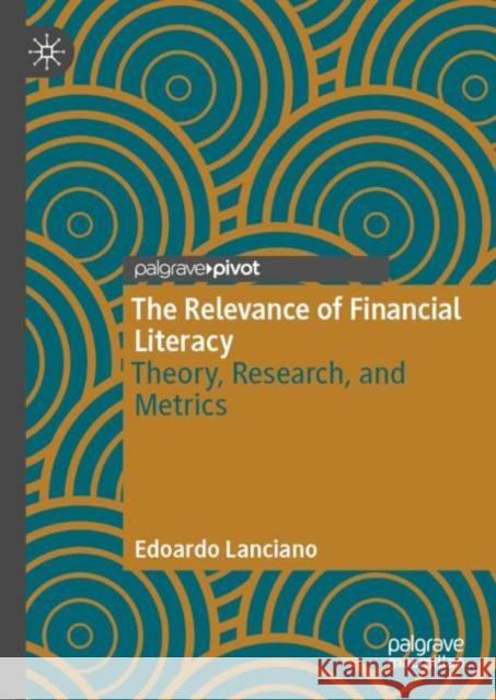 The Relevance of Financial Literacy: Theory, Research, and Metrics Edoardo Lanciano 9783031933967 Palgrave MacMillan