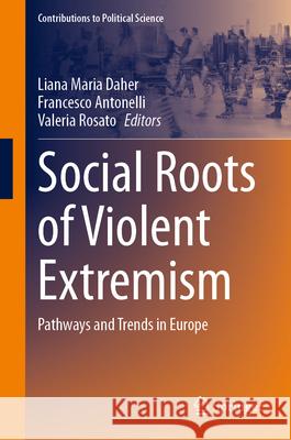 Social Roots of Violent Extremism: Pathways and Trends in Europe Liana Maria Daher Francesco Antonelli Valeria Rosato 9783031934209 Springer