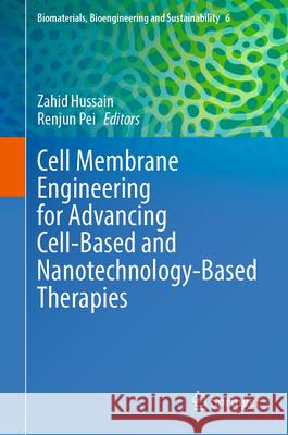 Cell Membrane Engineering for Advancing Cell-Based and Nanotechnology-Based Therapies Zahid Hussain Renjun Pei 9783031934247 Springer