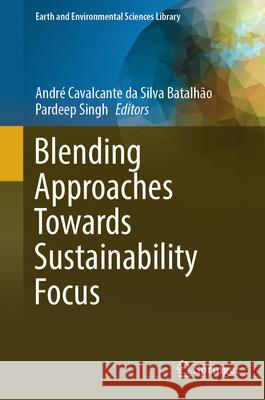 Blending Approaches Towards Sustainability Focus Andr? Cavalcant Pardeep Singh 9783031935176 Springer