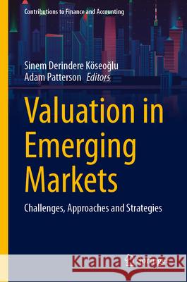 Valuation in Emerging Markets: Challenges, Approaches and Strategies Sinem Derinder Adam Patterson 9783031935251 Springer