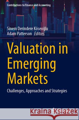 Valuation in Emerging Markets: Challenges, Approaches and Strategies Sinem Derindere K?seoğlu Adam Patterson 9783031935282 Springer
