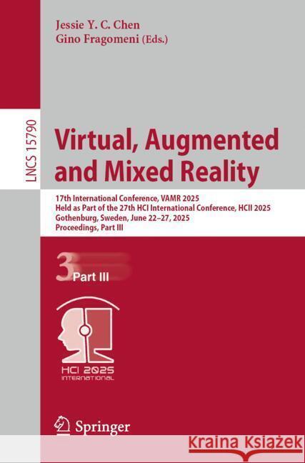 Virtual, Augmented and Mixed Reality: 17th International Conference, Vamr 2025, Held as Part of the 27th Hci International Conference, Hcii 2025, Goth Jessie Y. C. Chen Gino Fragomeni 9783031937149 Springer