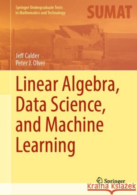 Linear Algebra, Data Science, and Machine Learning Jeff Calder Peter J. Olver 9783031937637