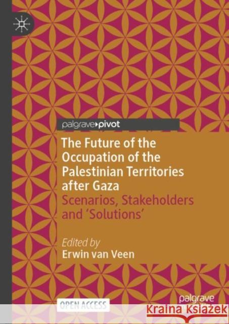 The Future of the Occupation of the Palestinian Territories after Gaza: Scenarios, Stakeholders and ‘Solutions’  9783031937972 Palgrave MacMillan