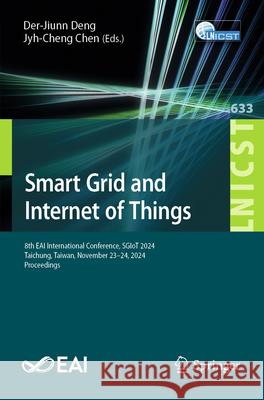 Smart Grid and Internet of Things: 8th Eai International Conference, Sgiot 2024, Taichung, Taiwan, November 23-24, 2024, Proceedings Der-Jiunn Deng Jyh-Cheng Chen 9783031938245 Springer