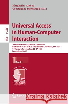 Universal Access in Human-Computer Interaction: 19th International Conference, Uahci 2025, Held as Part of the 27th Hci International Conference, Hcii Margherita Antona Constantine Stephanidis 9783031938474 Springer