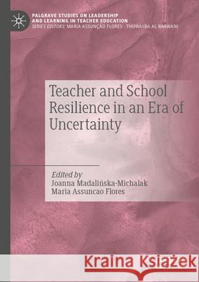 Teacher and School Resilience in an Era of Risk and Uncertainty Maria Assun?? Joanna Madalińska-Michalak 9783031939600 Palgrave MacMillan