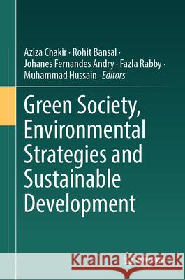 Green Society, Environmental Strategies and Sustainable Development Aziza Chakir Rohit Bansal Johanes Fernandes Andry 9783031940859 Springer