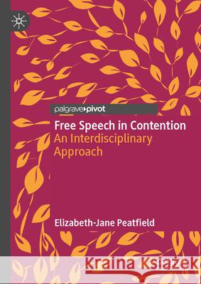 Free Speech in Contention: An Interdisciplinary Approach Elizbabeth-Jane Peatfield 9783031941085 Palgrave MacMillan