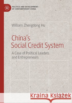 China's Social Credit System: A Case of Political Leaders and Entrepreneurs William Zhengdong Hu 9783031941481 Palgrave MacMillan