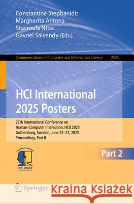 Hci International 2025 Posters: 27th International Conference on Human-Computer Interaction, Hcii 2025, Gothenburg, Sweden, June 22-27, 2025, Proceedi Constantine Stephanidis Margherita Antona Stavroula Ntoa 9783031941528 Springer