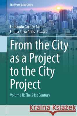 From the City as a Project to the City Project: Volume II: The 21st Century Fernando Carri? Emilia Silv 9783031942341 Springer