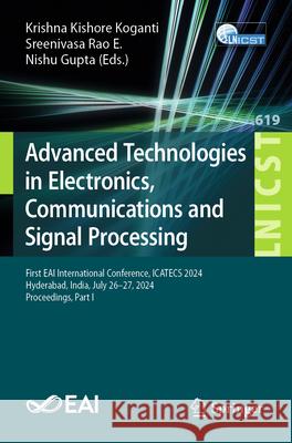 Advanced Technologies in Electronics, Communications and Signal Processing: First Eai International Conference, Icatecs 2024, Hyderabad, India, July 2 Krishna Kishore Koganti Sreenivasa Rao E Nishu Gupta 9783031942792 Springer