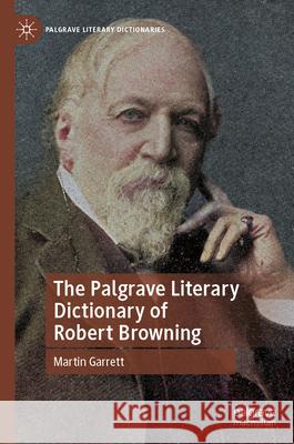 The Palgrave Literary Dictionary of Robert Browning Martin Garrett 9783031945076 Palgrave MacMillan