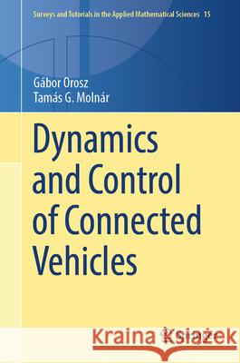 Dynamics and Control of Connected Vehicles G?bor Orosz Tam?s G. Moln?r 9783031945540 Springer