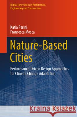 Nature-Based Cities: Performance-Driven Design Approaches for Climate Change Adaptation Katia Perini Francesca Mosca 9783031946110 Springer