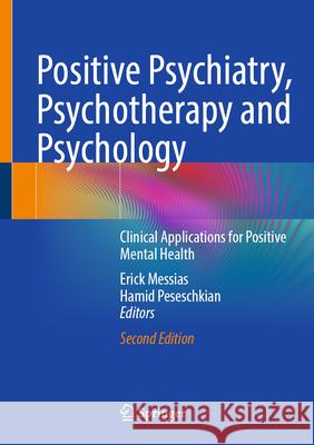 Positive Psychiatry, Psychotherapy and Psychology: Clinical Applications for Positive Mental Health Erick Messias Hamid Peseschkian 9783031946448 Springer