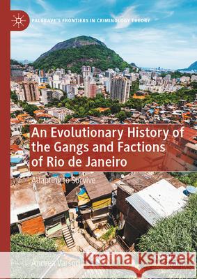 An Evolutionary History of the Gangs and Factions of Rio de Janeiro: Adapting to Survive Andrea Varsori 9783031946486 Palgrave MacMillan