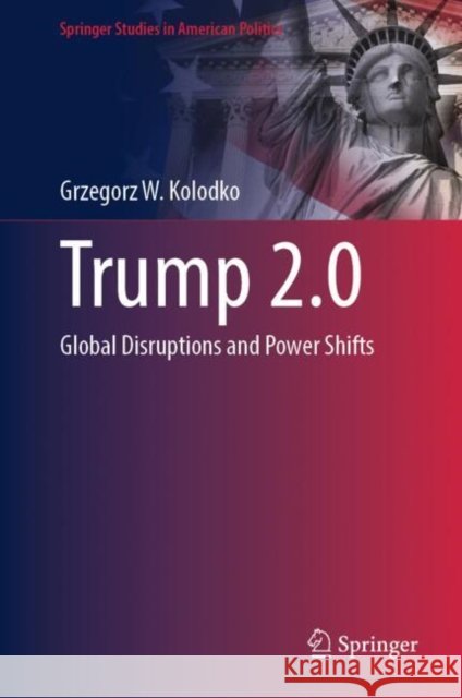 Trump 2.0: Global Disruptions and Power Shifts Grzegorz W. Kolodko 9783031946837 Springer