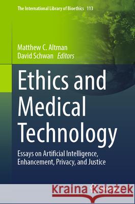 Ethics and Medical Technology: Essays on Artificial Intelligence, Enhancement, Privacy, and Justice Matthew C David Schwan 9783031946899 Springer