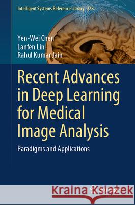 Recent Advances in Deep Learning for Medical Image Analysis: Paradigms and Applications Yen-Wei Chen Lanfen Lin Rahul Kumar Jain 9783031947902 Springer