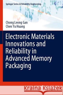 Electronic Materials Innovations and Reliability in Advanced Memory Packaging Chong Leong Gan Chen Yu Huang 9783031947971 Springer