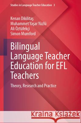 Bilingual Language Teacher Education for EFL Teachers: Theory, Research and Practice Kenan Dikilitaş Muhammet Yaşa Ali ?zt?fek?i 9783031948572