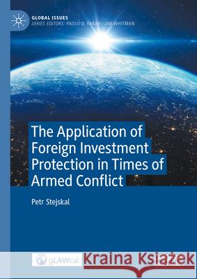 The Application of Foreign Investment Protection in Times of Armed Conflict Petr Stejskal 9783031949760 Palgrave MacMillan