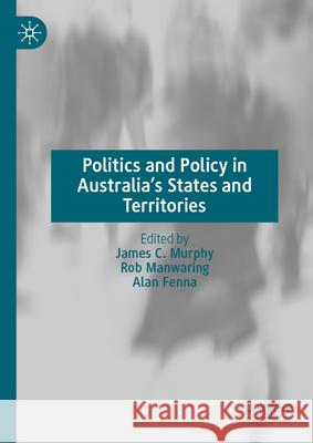 New Directions in Australian State and Territory Politics James Murphy Alan Fenna Rob Manwaring 9783031950704 Palgrave MacMillan
