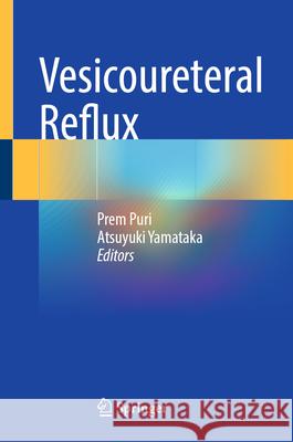 Vesicoureteral Reflux Prem Puri Atsuyuki Yamataka 9783031950902 Springer