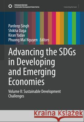 Advancing the Sdgs in Developing and Emerging Economies: Volume II: Sustainable Development Challenges Pardeep Singh Shikha Daga Kiran Yadav 9783031951022 Springer