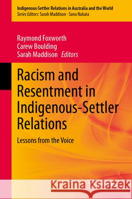 Racism and Resentment in Indigenous-Settler Relations: Lessons from the Voice Raymond Foxworth Carew Boulding Sarah Maddison 9783031952715 Springer