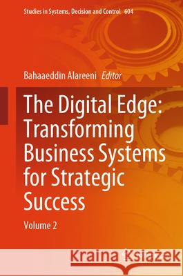 The Digital Edge: Transforming Business Systems for Strategic Success: Volume 2 Bahaaeddin Alareeni 9783031952791