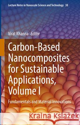 Carbon-Based Nanocomposites for Sustainable Applications, Volume I: Fundamentals and Material Innovations Virat Khanna 9783031953057 Springer