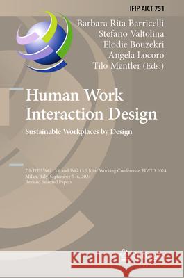 Human Work Interaction Design. Sustainable Workplaces by Design: 7th Ifip Wg 13.6 and Wg 13.5 Joint Working Conference, Hwid 2024, Milan, Italy, Septe Barbara Rita Barricelli Stefano Valtolina Elodie Bouzekri 9783031953330 Springer