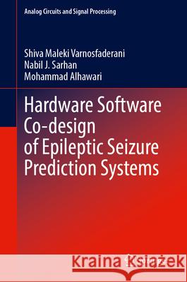 Hardware Software Co-Design of Epileptic Seizure Prediction Systems Shiva Maleki Varnosfaderani Nabil J. Sarhan Mohammad Alhawari 9783031953569 Springer