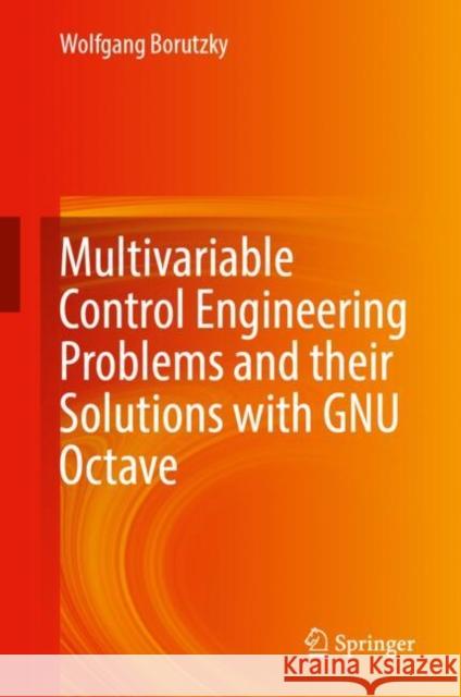 Multivariable Control Engineering Problems and their Solutions with GNU Octave Wolfgang Borutzky 9783031954078 Springer