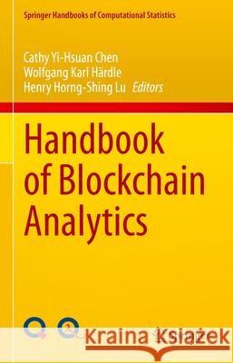 Handbook of Blockchain Analytics Cathy Yi-Hsuan Chen Wolfgang Karl H?rdle Henry Horng-Shing Lu 9783031954177 Springer