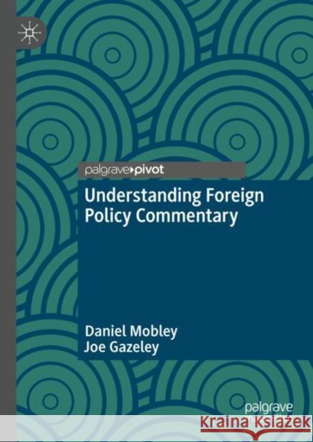 Understanding Foreign Policy Commentary Joe Gazeley 9783031954726