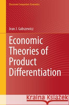 Economic Theories of Product Differentiation Jean J. Gabszewicz 9783031955624 Springer