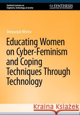 Educating Women on Cyber-Feminism and Coping Techniques Through Technology Deepanjali Mishra 9783031956188 Springer