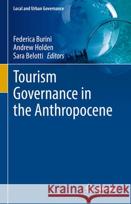Tourism Governance in the Anthropocene Federica Burini Andrew Holden Sara Belotti 9783031956966