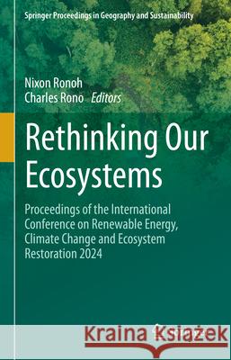 Rethinking Our Ecosystems: Proceedings of the International Conference on Renewable Energy, Climate Change and Ecosystem Restoration 2024 Nixon Ronoh Charles Rono 9783031957802 Springer