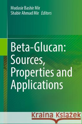 Beta-Glucan: Sources, Properties and Applications Mudasir Bashi Shabir Ahmad Mir 9783031957871 Springer