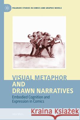 Visual Metaphor and Drawn Narratives: Embodied Cognition and Expression in Comics John Miers 9783031957994 Palgrave MacMillan