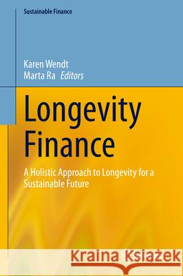 Longevity Finance: A Holistic Approach to Longevity for a Sustainable Future Karen Wendt Marta Ra 9783031958694 Springer